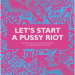 Protest Talks 1: Let's Start a Pussy Riot